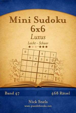 Mini Sudoku 6x6 Luxus - Leicht Bis Schwer - Band 47 - 468 Ratsel de Nick Snels