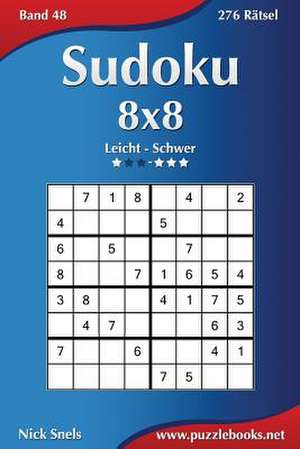 Sudoku 8x8 - Leicht Bis Schwer - Band 48 - 276 Ratsel de Nick Snels