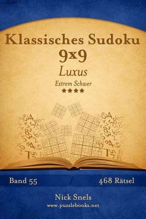 Klassisches Sudoku 9x9 Luxus - Extrem Schwer - Band 55 - 468 Ratsel de Nick Snels