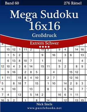 Mega Sudoku 16x16 Grodruck - Extrem Schwer - Band 60 - 276 Ratsel de Nick Snels