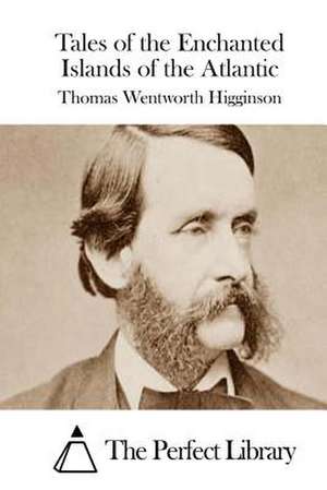 Tales of the Enchanted Islands of the Atlantic de Thomas Wentworth Higginson