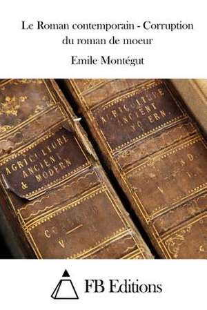 Le Roman Contemporain - Corruption Du Roman de Moeur de Emile Montegut