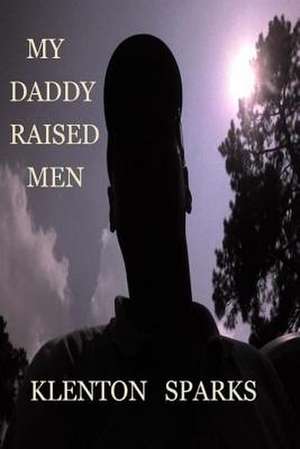 My Daddy Raised Men de MR Klenton Sparks Sr