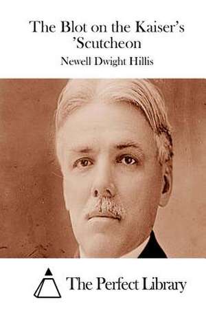 The Blot on the Kaiser's 'Scutcheon de Newell Dwight Hillis