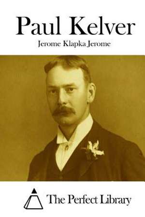 Paul Kelver de Jerome Klapka Jerome