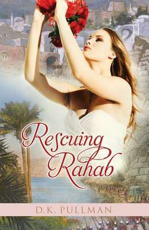 Rescuing Rahab de D. K. Pullman