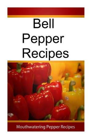 Bell Pepper Recipes de Mary Ann Templeton