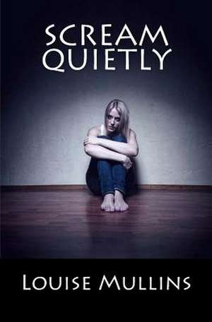Scream Quietly de Louise Mullins
