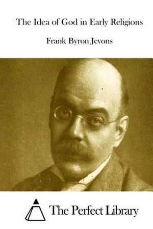 The Idea of God in Early Religions de Frank Byron Jevons