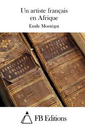 Un Artiste Francais En Afrique de Emile Montegut