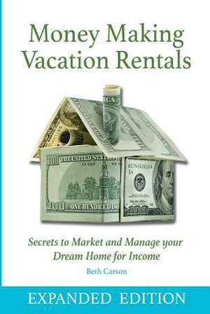 Money Making Vacation Rentals- Expanded de Beth Carson