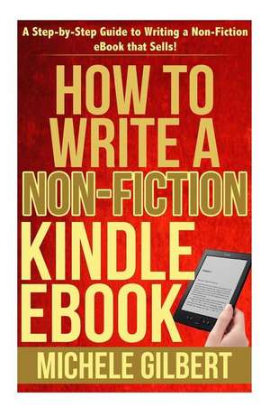 How to Write a Non-Fiction Kindle eBook de Michele Gilbert