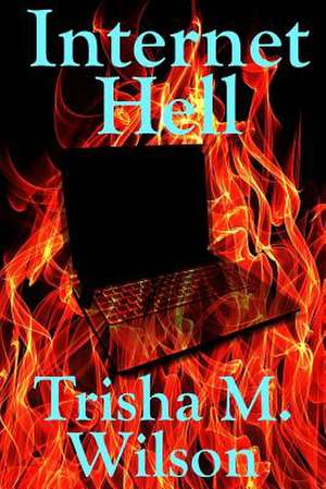 Internet Hell de Trisha M. Wilson