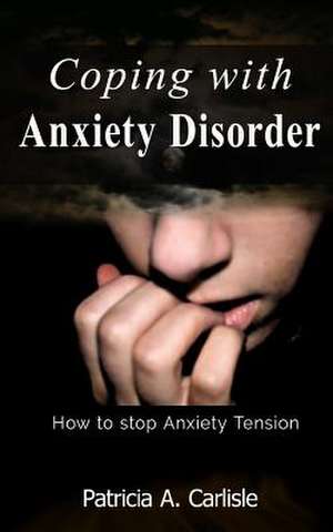 Coping with Anxiety Disorder de MS Patricia Ann Carlisle