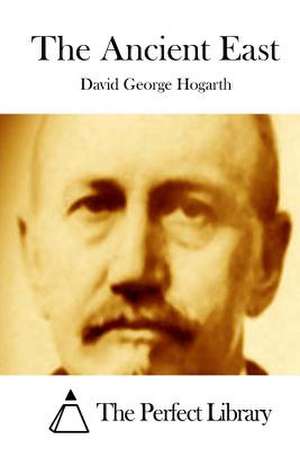 The Ancient East de David George Hogarth