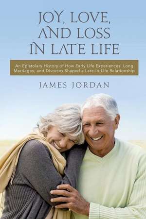 Joy, Love, and Loss in Late Life de James Jordan