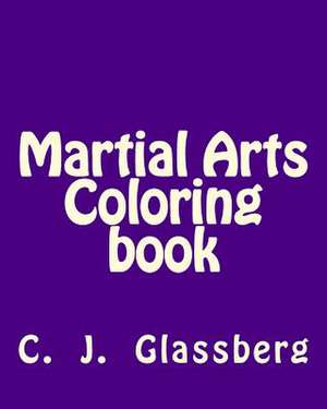 Martial Arts Coloring Book de C. J. Glassberg