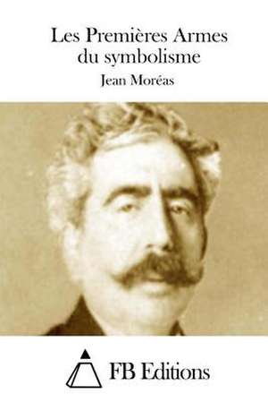 Les Premieres Armes Du Symbolisme de Jean Moreas