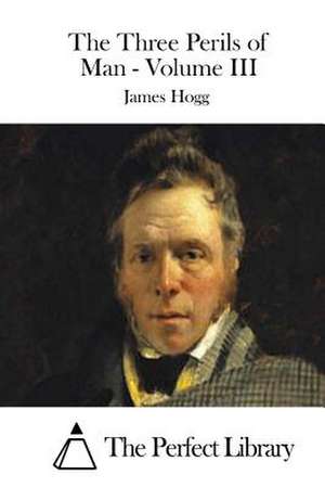 The Three Perils of Man - Volume III de James Hogg