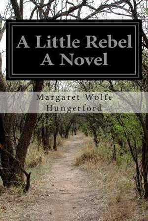 A Little Rebel a Novel de Margaret Wolfe Hungerford