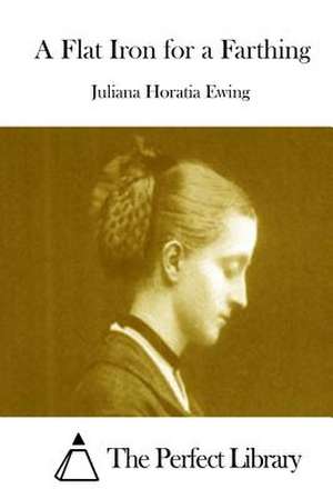 A Flat Iron for a Farthing de Juliana Horatia Ewing