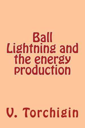 Ball Lightning and the Energy Production de V. P. Torchigin