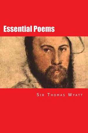 Essential Poems de Sir Thomas Wyatt