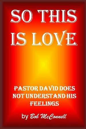 So This Is Love de Rev Robert McConnell