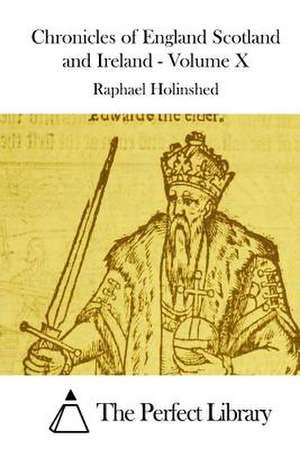 Chronicles of England Scotland and Ireland - Volume X de Raphael Holinshed