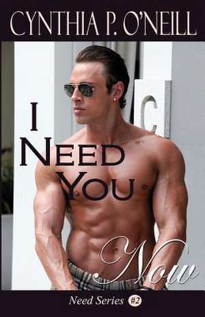 I Need You Now de Cynthia P. O'Neill