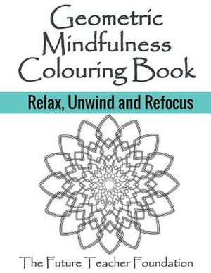 Geometric Mindfulness Colouring Book de The Future Teacher Foundation