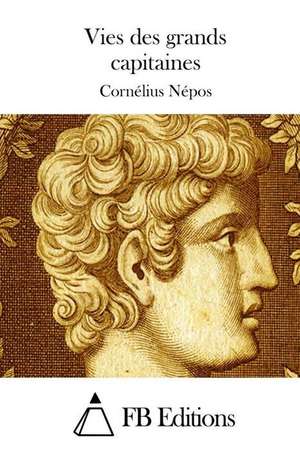 Vies Des Grands Capitaines de Cornelius Nepos