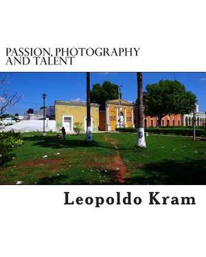 Passion, Photography and Talent de MR Leopoldo Kram