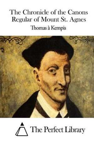 The Chronicle of the Canons Regular of Mount St. Agnes de Thomas a. Kempis