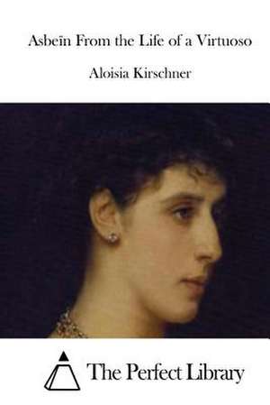 Asbein from the Life of a Virtuoso de Aloisia Kirschner