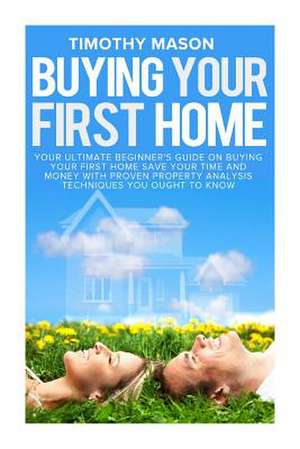 Buying Your First Home de Timothy Mason