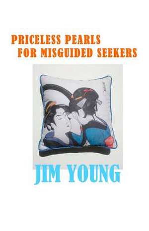 Priceless Pearls for Misguided Seekers de Jim Young