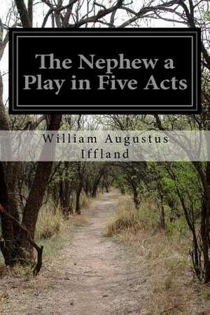 The Nephew a Play in Five Acts de William Augustus Iffland