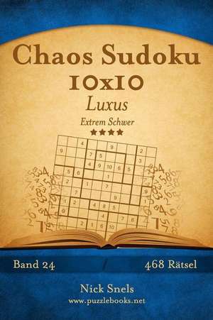 Chaos Sudoku 10x10 Luxus - Extrem Schwer - Band 24 - 468 Ratsel de Nick Snels