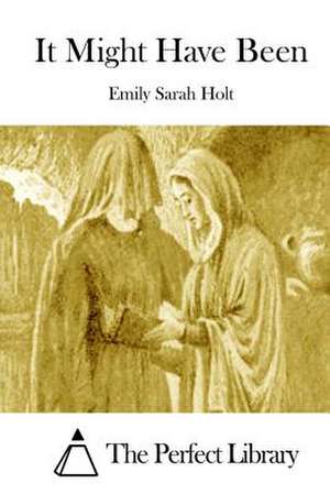 It Might Have Been de Emily Sarah Holt