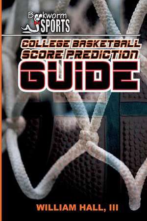 College Basketball Score Prediction Guide de William Hall III