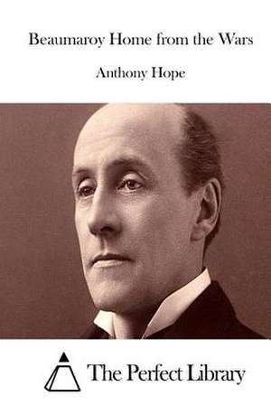 Beaumaroy Home from the Wars de Anthony Hope