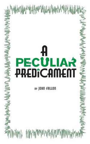 A Peculiar Predicament de John Fallon