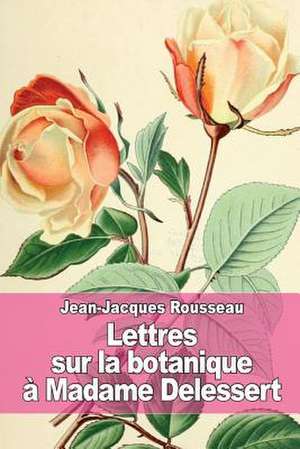 Lettres Sur La Botanique de Jean-Jacques Rousseau