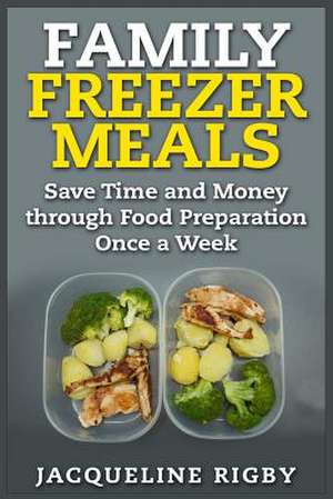 Family Freezer Meals de Jacqueline Rigby