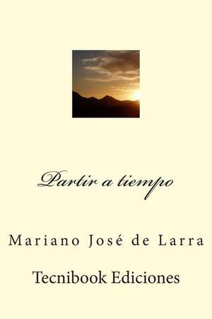 Partir a Tiempo de Mariano De Larra