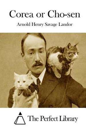 Corea or Cho-Sen de Arnold Henry Savage Landor