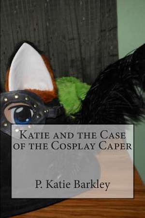 Katie and the Case of the Cosplay Caper de P. Katie Barkley