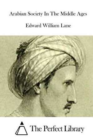 Arabian Society in the Middle Ages de Edward William Lane