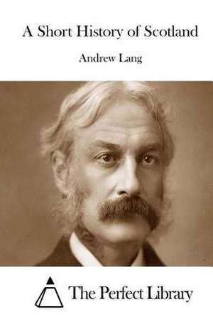 A Short History of Scotland de Andrew Lang